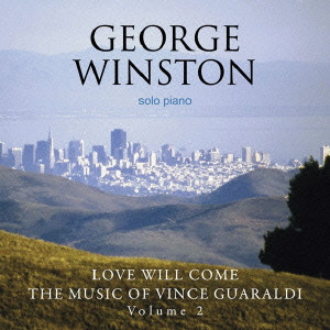 GEORGE WINSTON / ジョージ・ウィンストン / LOVE WILL COME -THE MUSIC OF VINCE GUARALDI VOL 2 / ラヴ・ウィル・カム~ザ・ミュージック・オブ・ヴィンス・ガラルディ Vol.2