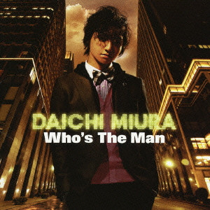 DAICHI MIURA / 三浦大知 / WHO'S THE MAN