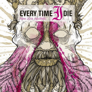EVERY TIME I DIE / エヴリ・タイム・アイ・ダイ / NEW JUNK AESTHETIC