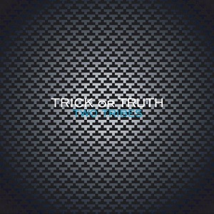 TWO TRIBES / ＴＷＯ　ＴＲＩＢＥＳ / TRICK OR TRUTH / トリック・オア・トゥルース