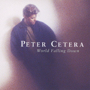 PETER CETERA / ピーター・セテラ / WORLD FALLING DOWN / ワールド・フォーリング・ダウン