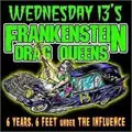 WEDNESDAY 13'S FRANKENSTEIN DRAG QUEENS / 6 YEARS 6 FEET UNDER THE INFLUENCE