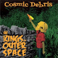 KINGS OF OUTER SPACE / COSMIC DEBRIS