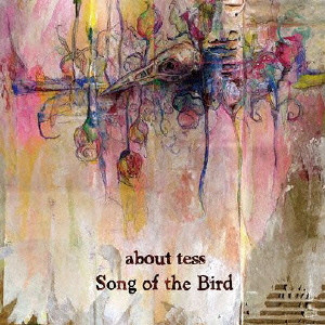 about tess / アバウトテス / SONG OF THE BIRD