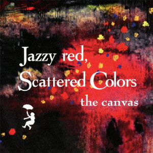 CANVAS / キャンヴァス / JAZZY RED, SCATTERED COLORS
