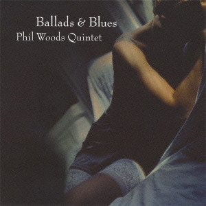 PHIL WOODS / フィル・ウッズ / BALLADS & BLUES / バラード&ブルース
