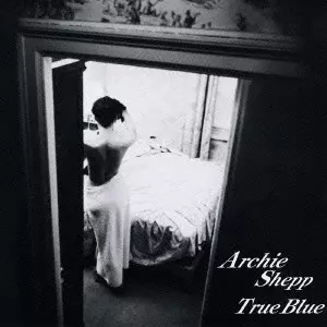 [ジャズレコード超美品]Archie Shepp True Blue LP TRUE BLUE / トゥルー・ブルー/ARCHIE SHEPP/アーチー・シェップ｜JAZZ