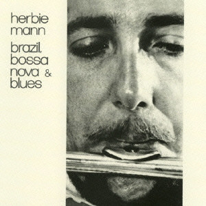 HERBIE MANN / ハービー・マン / Brazil, Bossa Nova and Blues  / ブラジル、ボサノバ&ブルース