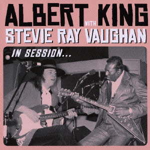 ALBERT KING WITH STEVIE RAY VAUGHAN / アルバート・キング・ウィズ・スティーヴィー・レイ・ヴォーン / IN SESSION / イン・セッション