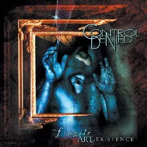 CONTROL DENIED / コントロール・デナイド / THE FRAGILE ART OF EXISTENCE / ザ・フラジル・アート・オブ・エクジステンス