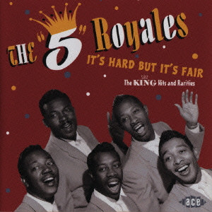 5 ROYALES / ファイヴ・ロイヤルズ / IT'S HARD BUT IT'S FAIR: THE KING HITS AND RARITIES