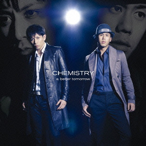 CHEMISTRY / ケミストリー / a better tomorrow