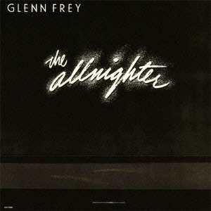 GLENN FREY / グレン・フライ / THE ALLNIGHTER / オールナイター