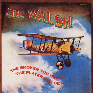 JOE WALSH / ジョー・ウォルシュ / THE SMOKER YOU DRINK, THE PLAYER YOU GET / ジョー・ウォルシュ・セカンド(ザ・スモーカー・ユー・ドリンク、ザ・プレイヤー・ユー・ゲット)