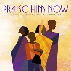 V.A. (PRAISE HIM NOW) / PRAISE HIM NOW: THE MUSIC, THE MESSAGE, THE MINISTRY. 
