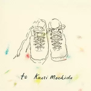 KAORI MOCHIDA / 持田香織 / to