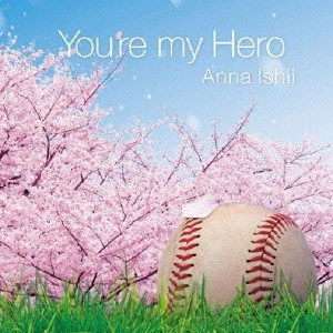 ISHII ANNA / 石井杏奈 / YOU'RE MY HERO