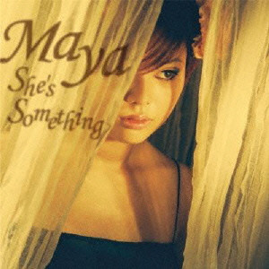 MAYA / マヤ / SHE'S SOMETHING / シーズ・サムシング