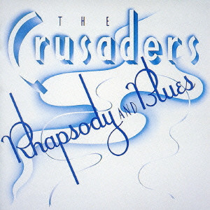 CRUSADERS / クルセイダーズ / Rhapsody & Blues / ラプソディ・アンド・ブルース