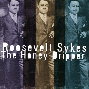 ROOSEVELT SYKES / ルーズヴェルト・サイクス / THE HONEY DRIPPER / ザ・ハニー・ドリッパー