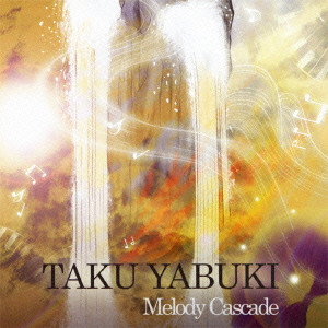 TAKU YABUKI / 矢吹卓 / Melody Cascade / メロディ・カスケード