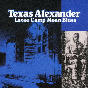 TEXAS ALEXANDER / テキサス・アレグザンダー / LEVEE CAMP MOAN BLUES / レヴィー・キャンプ・モーン・ブルース
