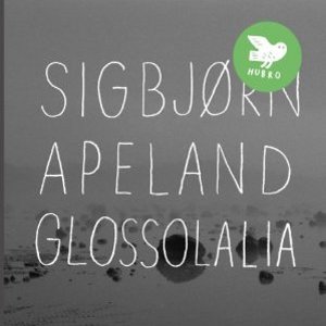 SIGBJORN APELAND / Glossolalia