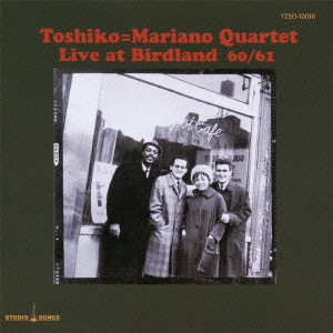 トシコ＝マリアーノ・カルテット / TOSHIKO = MARIANO QUARTET LIVE AT BIRDLAND 60/61
