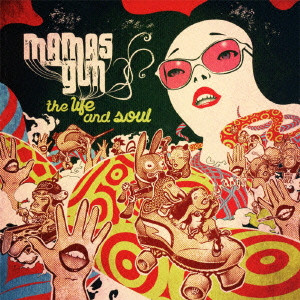 MAMAS GUN / ママズ・ガン / THE LIFE AND SOUL