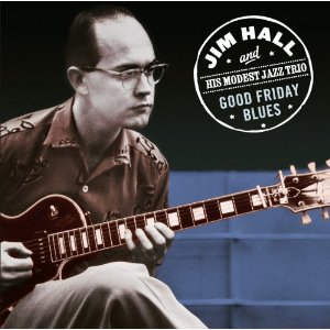 JIM HALL / ジム・ホール / Good Friday Blues
