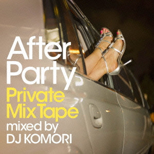 AFTER PARTY - PRIVATE MIXTAPE - MIXED BY DJ KOMORI/DJ KOMORI