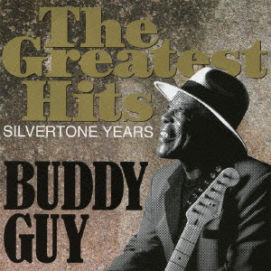BUDDY GUY / バディ・ガイ / THE GREATEST HITS-SILVERTONE YEARS / グレイテスト・ヒッツ-シルヴァートーン・イヤーズ