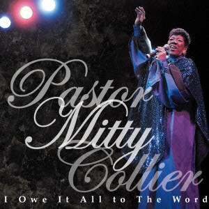 PASTOR MITTY COLLIER / パスター・ミッティ・コリア / I OWE IT ALL TO THE WORD / アイ・オウ・イット・オール・トゥ・ザ・ワード