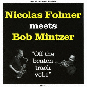 NICOLAS FOLMER / ニコラ・フォルメル / NICOLAS FOLMER MEETS BOB MINTZER 'OFF THE BEATEN TRACK VOL.1' / 二コラ・フォルメル meets ボブ・ミンツァー