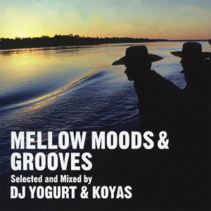 DJ YOGURT & KOYAS / DJヨーグルト&コヤス /  Mellow Moods & Grooves Selected and Mixed By DJ Yogurt & Koyas