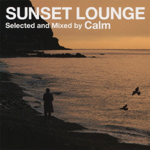 CALM / カーム / Sunset Lounge Selected and Mixed by Calm