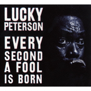 LUCKY PETERSON / ラッキー・ピーターソン / EVERY SECOND A FOOL IS BORN / エヴリ・セカンド・ア・フール・イズ・ボーン (国内帯 解説 歌詞付 直輸入盤)