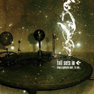 FALL SETS IN / フォールセッツイン / FROM A GALACTIC END. TO YOU