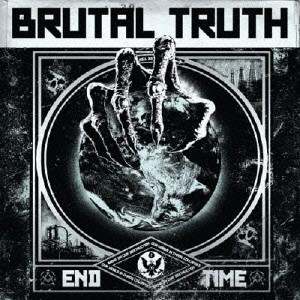 BRUTAL TRUTH / ブルータル・トゥルース / END TIME / エンド・タイム
