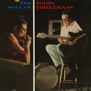 TOOTS THIELEMANS / トゥーツ・シールマンス / Soul Of Toots Thielemans / ソウル・オブ・トゥーツ・シールマンス