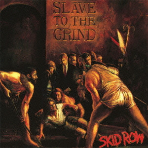 SKID ROW / スキッドロウ / SLAVE TO THE GRIND / スレイヴ・トゥ・ザ・グラインド