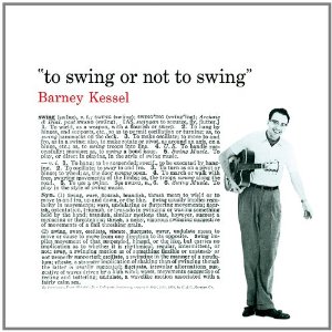 BARNEY KESSEL / バーニー・ケッセル /  To Swing Or Not To Swing