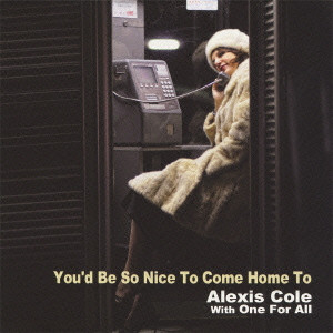 ALEXIS COLE / アレクシス・コール / You’d Be So Nice To Come Home To / ユード・ビー・ソー・ナイス・トゥ・カム・ホーム・トゥ