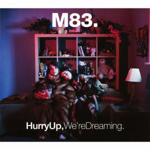 M83 / HURRY UP. WE'RE DREAMING. / ハリー・アップ・ウィ・アー・ドリーミング