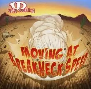 UGLY DUCKLING / アグリー・ダックリング / MOVING AT BREAKNECK SPEED