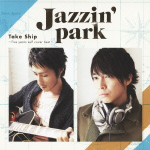 JAZZIN' PARK / Take Ship ~five years self cover best~