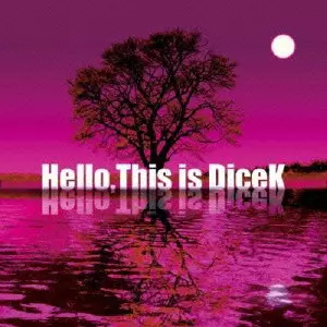 DiceK / HELLO, THIS IS DICEK