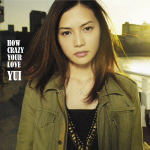 YUI / HOW CRAZY YOUR LOVE