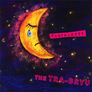THE TRA-BRYU / THE 虎舞竜 / TEARS 2011 / Tears☆2011