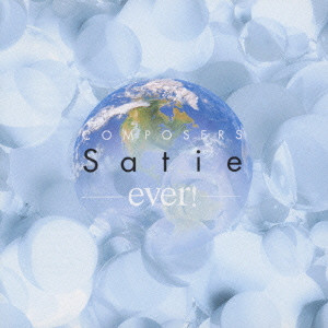 ERIK SATIE / エリック・サティ / COMPOSERS EVER! - SATIE / ever!~サティ